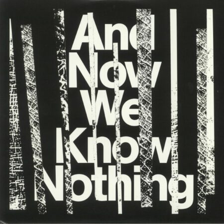 And Now We Know Nothing