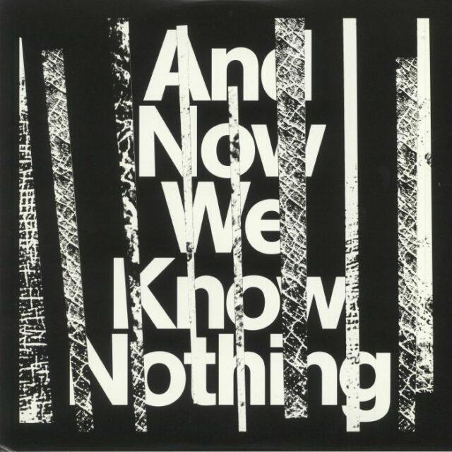 And Now We Know Nothing